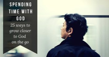 25 Ways to Spend Time With God on the Go! time with God