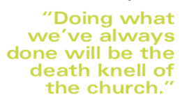 “Doing what we’ve always done will be the death knell of the church.”