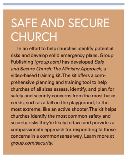 Information box that says "Safe and SEcure Church: In an effort to help churches identify potential risks and develop solid emergency plans, Group Publishing (group.com) has developed Safe and Secure Church:The Ministry Approach, a video-based training kit.The kit offers a com- prehensive planning and training tool to help churches of all sizes assess, identify, and plan for safety and security concerns from the most basic needs, such as a fall on the playground, to the most extreme, like an active shooter.The kit helps churches identify the most common safety and security risks they’re likely to face and provides a compassionate approach for responding to those concerns in a commonsense way. Learn more at group.com/security."