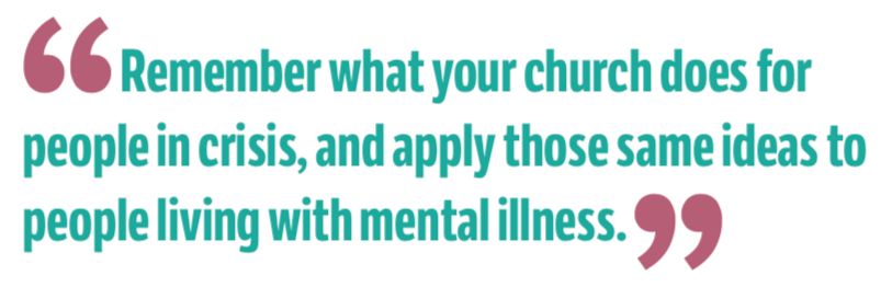 Quote: "Remember what your church does for people in crisis, and apply those same ideas to people living with mental illness."